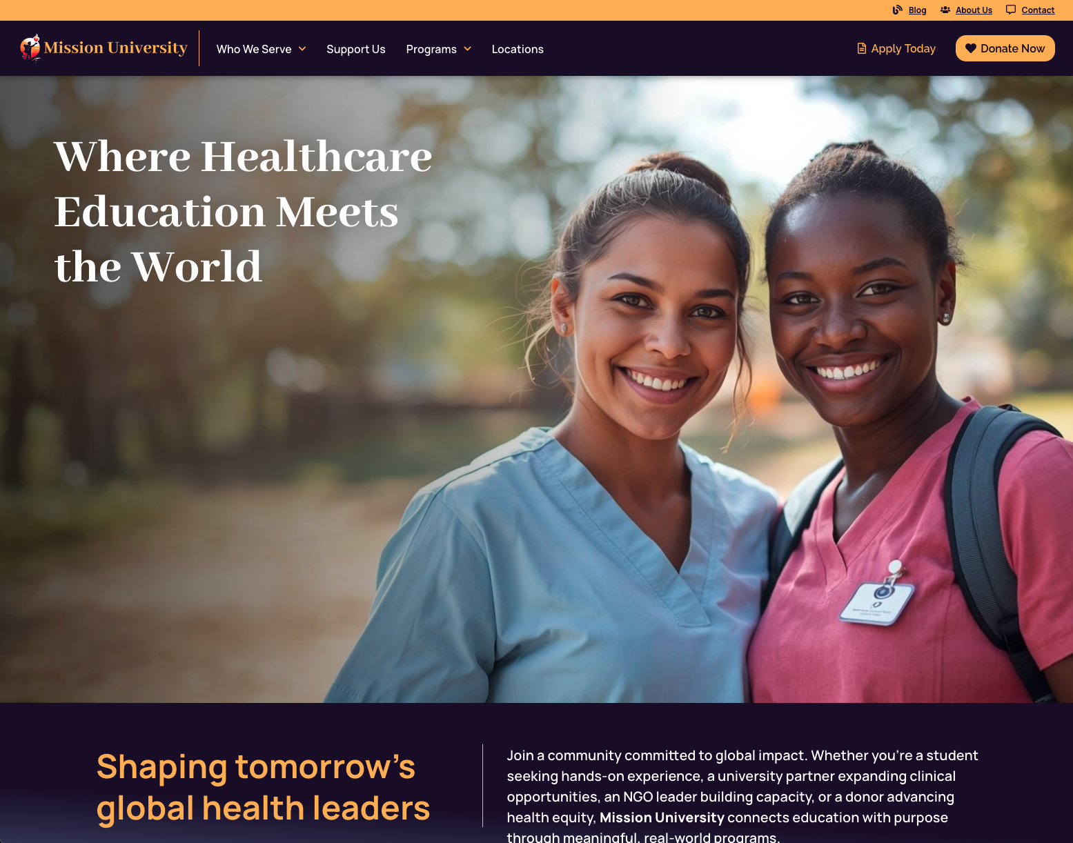Mission University Website Rebuild and Redesign Mission University Website Rebuild and Redesign The Need Mission University is expanding its global health programs, university partnerships, and NGO collaborations across multiple countries. With four distinct audiences, each with unique goals and decision points, the organization needed a website that could guide all users through clear pathways. Students needed a simple way to understand programs, compare options, and apply. Universities needed structured academic alignment and clarity on clinical rigor. NGOs needed defined expectations, roles, and student readiness details. Donors needed transparent options for directed giving and impact clarity. Mission University partnered with MMG to build a digital foundation that supports this growth and reflects the organization’s strategic direction. The Solution MMG led a full buyer-journey redesign grounded in a four-circle model connecting global healthcare shortages to students, universities, NGOs, and donors. The work included restructuring navigation, rewriting content, reorganizing pages, and creating dedicated pathways for each audience. Key elements delivered: • A new site map shaped around the four buyer journeys • Reorganized navigation prioritizing Apply Today and Donate Now • Tailored FAQs for students, universities, NGOs, and donors • Clarified content flow to reduce friction and increase conversions • Program sequencing designed around depth: service learning, research, online course • Expanded location pages with descriptions, partners, photos, success stories, and upcoming sites • Directed giving structure for donors, including location-specific and project-specific options • Unified visual identity aligned with the Mission University logo’s warm orange, teal, and navy palette • Imagery strategy centered on student fieldwork and global partnerships • Internal linking and cross-page teasers to support SEO and longer site engagement • Future-ready interactive map planning with phased implementation MMG also organized workflows so Mission University’s team could support copy updates, testimonials, and social integration while design and development moved forward. The Result Mission University now has a growth-ready website framework that reflects its mission and supports its expanding global footprint. Each audience can navigate confidently through structured paths built around their needs. Students see programs clearly and know where to start. Universities experience a polished, academically aligned partnership path. NGOs have clarity around expectations and hosting processes. Donors have a streamlined way to make directed, meaningful contributions. The redesign positions Mission University to scale partnerships, increase applications, grow donations, and support its 2026 program momentum. The collaborative process integrated strategy, content, design, and technical planning into a unified digital experience that advances Mission University’s goals worldwide.